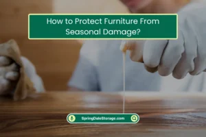 How to Protect Furniture From Seasonal Damage