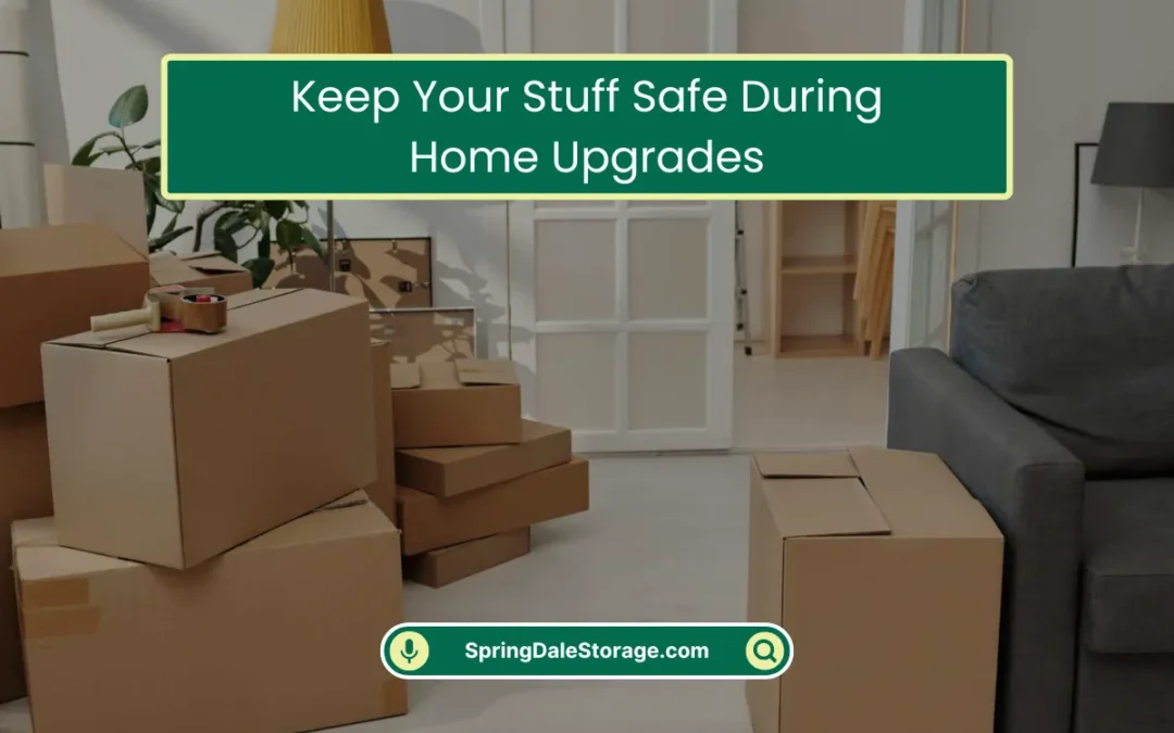 Keep Your Stuff Safe During Home Upgrades (2025)