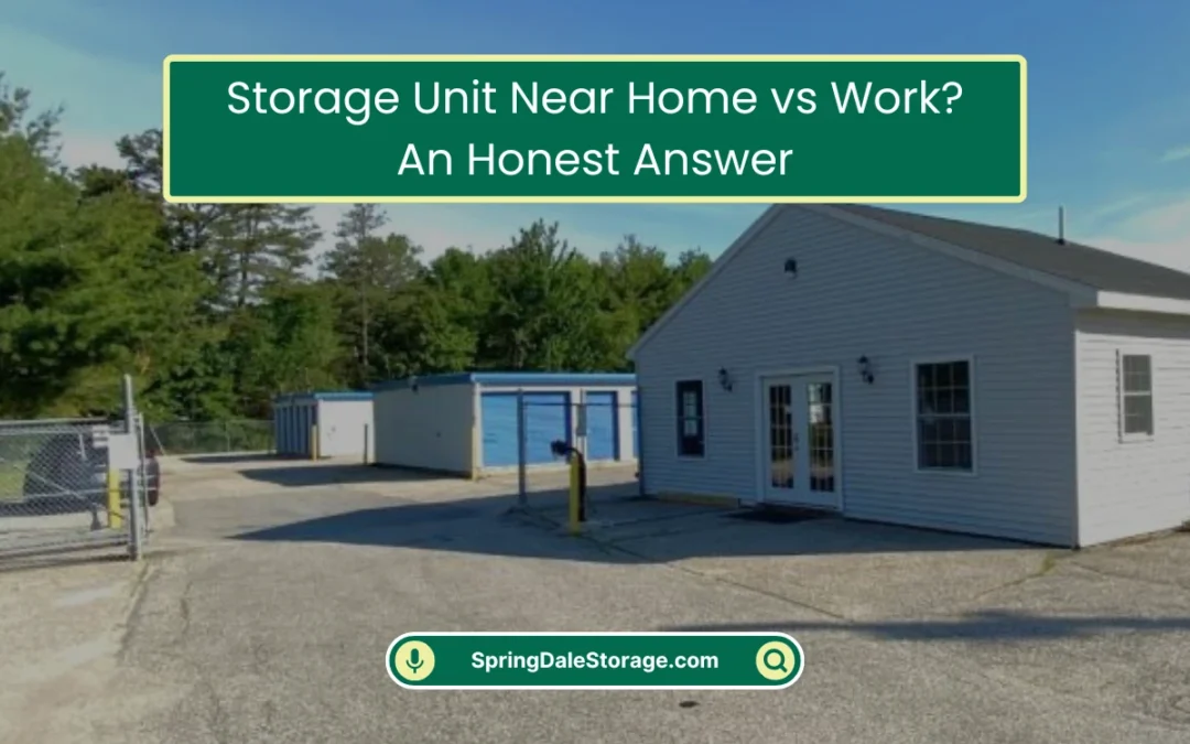 Storage Unit Near Home vs Work? An Honest Answer (2026)